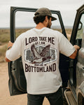 Lord Take Me As I Am Bury Me In Bottomland Tee